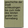 Geschichte Der Stadt Schleusingen Bis Zum Tode Des Letzten Grafen Von Henneberg door Theodor Gen Er