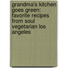 Grandma's Kitchen Goes Green: Favorite Recipes From Soul Vegetarian Los Angeles by Laura L. Gaines
