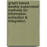 Graph-Based Weakly-Supervised Methods For Information Extraction & Integration. door Partha Pratim Talukdar