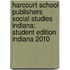 Harcourt School Publishers Social Studies Indiana: Student Edition Indiana 2010