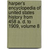 Harper's Encyclopedia Of United States History From 458 A. D. To 1909, Volume 8 door Woodrow Wilson