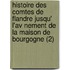 Histoire Des Comtes De Flandre Jusqu' L'Av Nement De La Maison De Bourgogne (2)