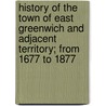 History Of The Town Of East Greenwich And Adjacent Territory; From 1677 To 1877 door Daniel Howland Greene
