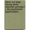 Ideen Zur Begr Ndung Eines Obersten Prinzips F R Die Psychische Legalmedizin... door Friedrich Groos