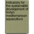 Indicators for the Sustainable Development of Finfish Mediterranean Aquaculture