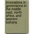 Innovations In Governance In The Middle East, North Africa, And Western Balkans