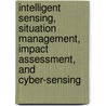 Intelligent Sensing, Situation Management, Impact Assessment, And Cyber-Sensing door John F. Buford