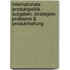 Internationale Produktpolitik - Aufgaben, Strategien, Probleme & Produkthaftung door Gerrit Witte