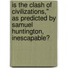 Is The Clash Of Civilizations," As Predicted By Samuel Huntington, Inescapable? door Robert Fiedler