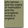 John Bennet and the Origins of Methodism and the Evangelical Revival in England by Simon Ross Valentine