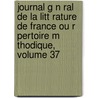 Journal G N Ral de La Litt Rature de France Ou R Pertoire M Thodique, Volume 37 door Anonymous Anonymous