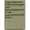 Jugendsprache: Untersuchungen Zum Sprachgebrauch In Der Jugendzeitschrift Bravo door Stephanie Reuter