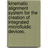 Kinematic Alignment System For The Creation Of Integrated Microfluidic Devices. door Christine Ann Trinkle