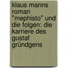 Klaus Manns Roman "Mephisto" und die Folgen: Die Karriere des Gustaf Gründgens door Sebastian Münch