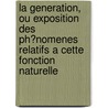 La Generation, Ou Exposition Des Ph?Nomenes Relatifs A Cette Fonction Naturelle by Albrecht Von Haller