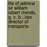 Life Of Admiral Sir William Robert Mends, G. C. B.; Late Director Of Transports door Bowen Stilon Mends