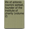 Life Of Antonio Rosmini Serbati, Founder Of The Institute Of Charity (Volume 2) door William Lockhart