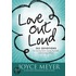 Love Out Loud: 365 Devotions For Loving God, Loving Yourself, And Loving Others
