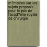M?Moires Sur Les Sujets Propos's Pour Le Prix De L'Acad?Mie Royale De Chirurgie door Academie Royale De Chirurgie Franca