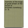 Memoirs Of The Kings Of Great Britain Of The House Of Brunswic-Lunenburg (V. 3) by William Belsham