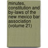 Minutes, Constitution And By-Laws Of The New Mexico Bar Association (Volume 21) by New Mexico Bar Association