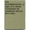 Mis Investigaciones...Y Algo M S: Obras Completas De Adalberto Afonso Fern Ndez door Adalberto Afonso Fernández