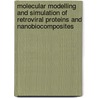 Molecular Modelling And Simulation Of Retroviral Proteins And Nanobiocomposites by Sergey Shityakov