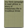 My Third Campaign In East Africa; A Story Of Missionary Life In Troublous Times door William Salter Price
