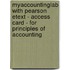 Myaccountinglab With Pearson Etext - Access Card - For Principles Of Accounting