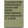 Mygraphicslab Dreamweaver Course With Adobe Dreamweaver Cs5 Classroom In A Book by Christopher Peachpit Press