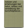 Notizen Und Erfahrungen Ber Natur, Anbau Und Veredelung Der Kartoffelpflanze... door Heinrich Graichen