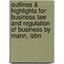 Outlines & Highlights For Business Law And Regulation Of Business By Mann, Isbn