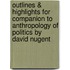 Outlines & Highlights For Companion To Anthropology Of Politics By David Nugent