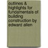 Outlines & Highlights For Fundamentals Of Building Construction By Edward Allen