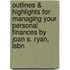 Outlines & Highlights For Managing Your Personal Finances By Joan S. Ryan, Isbn