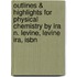 Outlines & Highlights For Physical Chemistry By Ira N. Levine, Levine Ira, Isbn