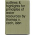 Outlines & Highlights For Principles Of Water Resources By Thomas V. Cech, Isbn