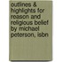Outlines & Highlights For Reason And Religious Belief By Michael Peterson, Isbn