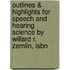 Outlines & Highlights For Speech And Hearing Science By Willard R. Zemlin, Isbn