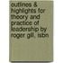 Outlines & Highlights For Theory And Practice Of Leadership By Roger Gill, Isbn