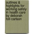 Outlines & Highlights For Working Safely In Health Care By Deborah Fell-Carlson