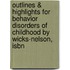 Outlines & Highlights For Behavior Disorders Of Childhood By Wicks-nelson, Isbn