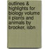 Outlines & Highlights For Biology Volume Ii Plants And Animals By Brooker, Isbn