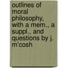 Outlines Of Moral Philosophy, With A Mem., A Suppl., And Questions By J. M'Cosh door Dugald Stewart