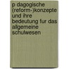 P Dagogische (Reform-)Konzepte Und Ihre Bedeutung Fur Das Allgemeine Schulwesen door Anne Kaufmann