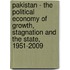 Pakistan - The Political Economy Of Growth, Stagnation And The State, 1951-2009