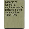 Patterns Of Fashion 2: Englishwomen's Dresses & Their Construction C. 1860-1940 door Janet Arnold