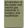 Privatization Of The Power And Natural Gas Industries In Hungary And Kazakhstan door World Bank