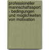 Professioneller Mannschaftssport - Bedingungen Und Moglichkeiten Von Motivation by Timo Bouerdick