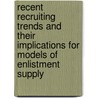 Recent Recruiting Trends And Their Implications For Models Of Enlistment Supply by Michael P. Murray